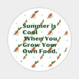 Summer if cool when you grow your own food ! Magnet